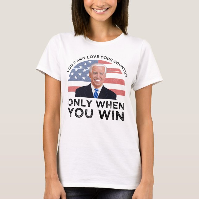 You Can't Love Your Country Only When You Win T-Shirt (Front)