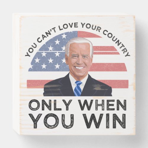 You Cant Love Your Country Only When You Win Wooden Box Sign