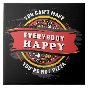 You Can't Make Everybody Happy: Funny Pizza Ceramic Tile