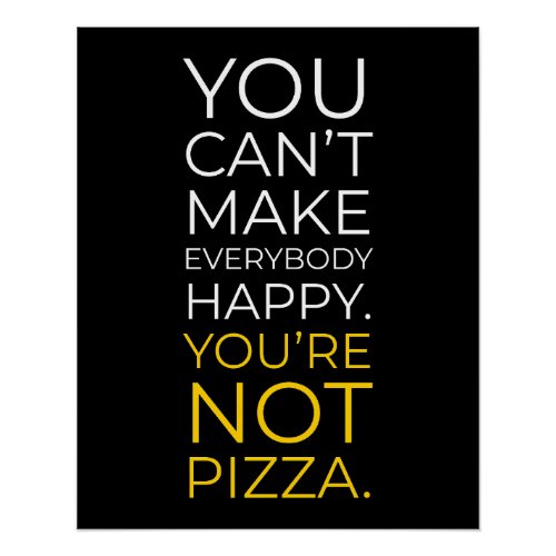 You Cant Make Everybody Happy Funny Pizza Poster