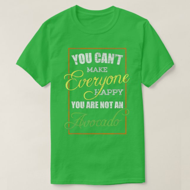 You Cant Make Everyone Happy You Are Not An Avocad T-Shirt (Design Front)