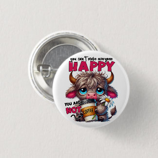 You Can't Make Everyone Happy You Are Not Coffee  Button