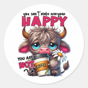 You Can't Make Everyone Happy You Are Not Coffee Classic Round Sticker
