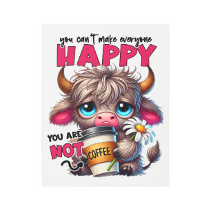 You Can't Make Everyone Happy You Are Not Coffee  Metal Print
