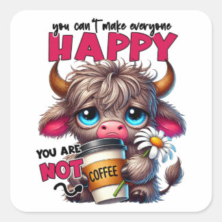 You Can't Make Everyone Happy You Are Not Coffee  Square Sticker