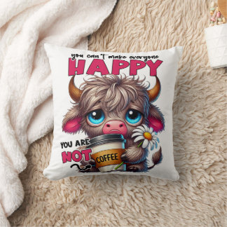 You Can't Make Everyone Happy You Are Not Coffee  Throw Pillow