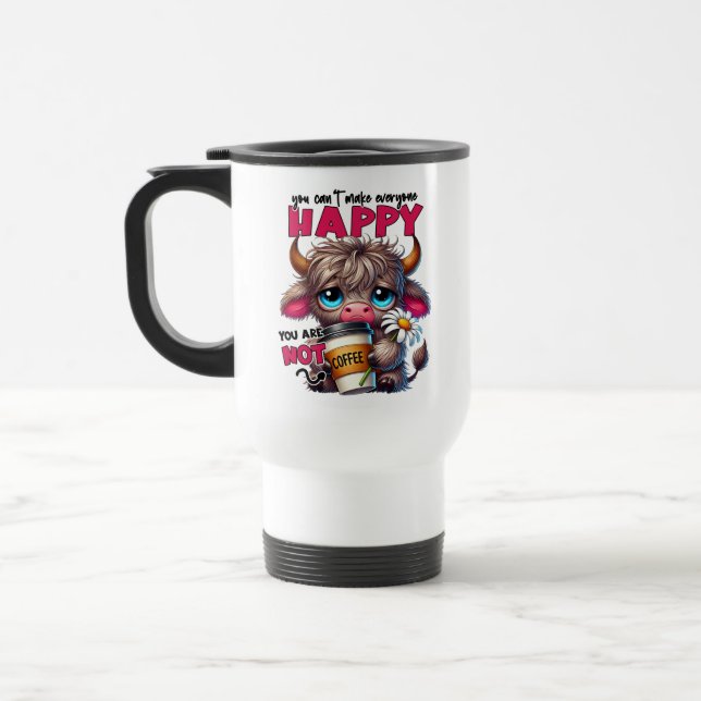 You Can't Make Everyone Happy You Are Not Coffee  Travel Mug (Left)