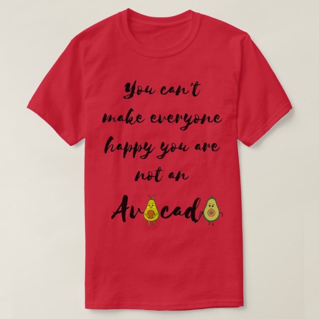You cant make everyone happy your are not an avoca T-Shirt (Design Front)