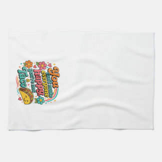 "You can't make everyone happy, you're not a Taco. Kitchen Towel