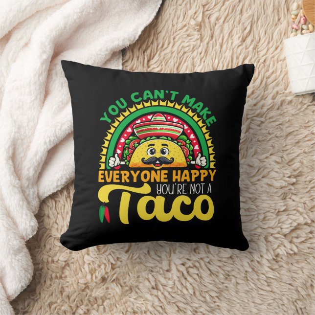 You Can't Make Everyone Happy You're Not A Taco Throw Pillow (Blanket)