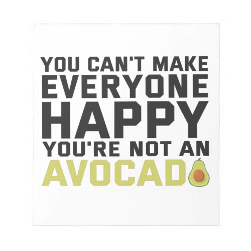 You Cant Make Everyone Happy Youre Not Avocado Notepad