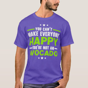 You Cant Make Everyone Happy Youre Not Avocado T-Shirt