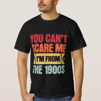You can't not scare me I'm from The 1900s shirt