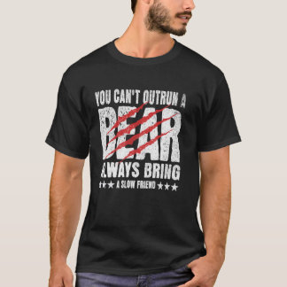 You Can't Outrun A Bear Always Bring A Slow Friend T-Shirt