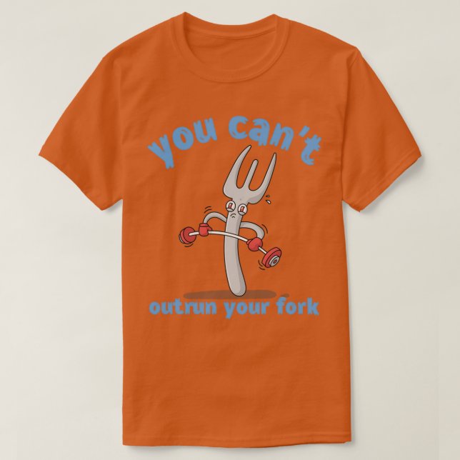 You Cant Outrun Your Fork  (2)  T-Shirt (Design Front)