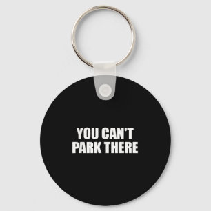 You Cant Park There Funny Viral Car Meme Sarcasm M Keychain