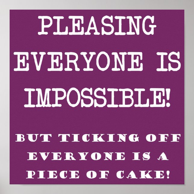 You Can't Please Everyone Funny Poster Sign (Front)