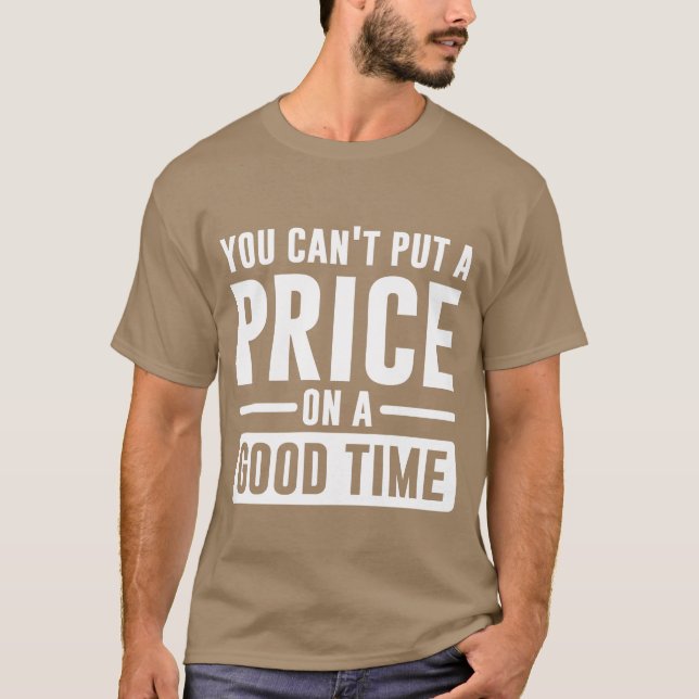 You Cant Put A Price On A Goodime gift T-Shirt (Front)