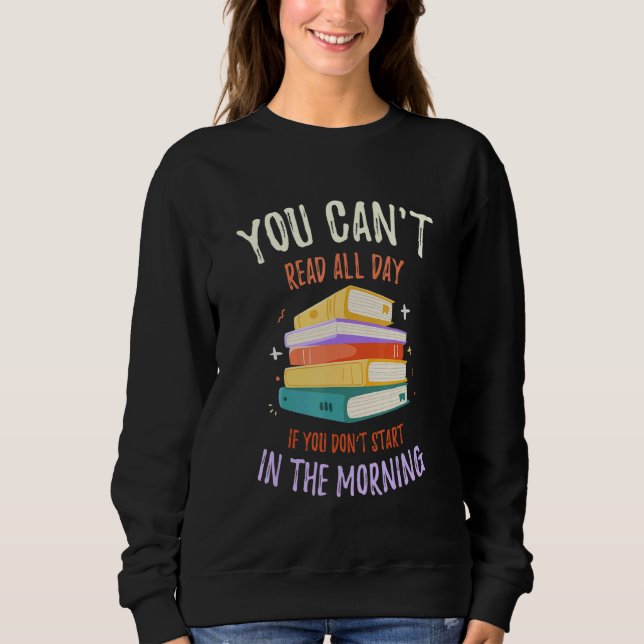 You Can't Read All Day If   Library Reading Sweatshirt (Front)