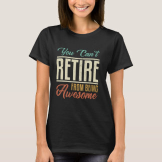 You Can't Retire From Being Awesome Funny vintage T-Shirt