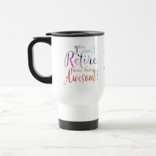You Cant Retire From Being Awesome Travel Mug