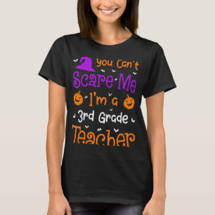 You Can't Scare Me 3rd Grade Teacher Halloween T-Shirt