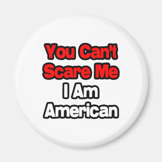 You Can't Scare Me...American Magnet
