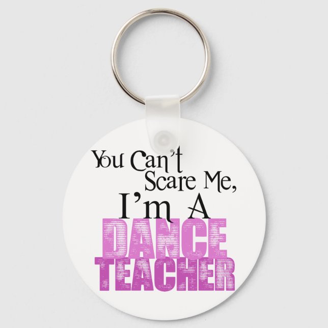 You Can't Scare Me, Dance Teacher Keychain (Front)