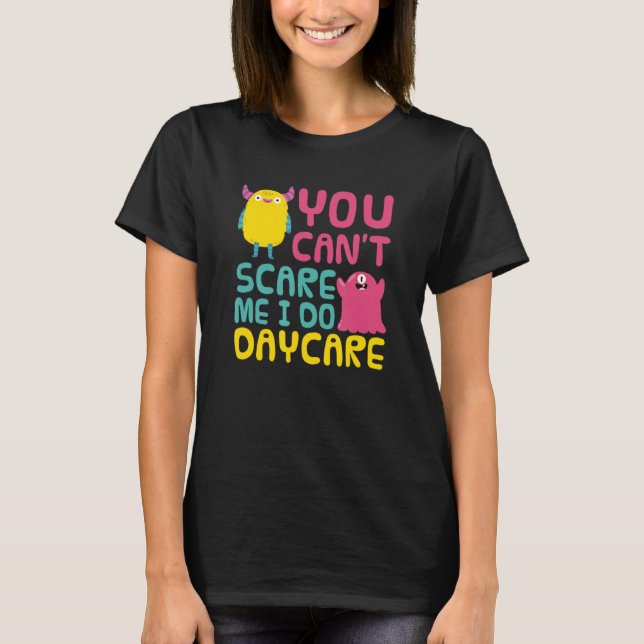 You Can't Scare Me  Daycare Teacher Childcare Prov T-Shirt (Front)