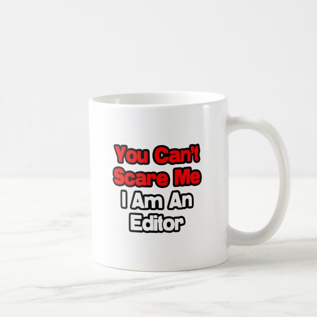 You Can't Scare Me...Editor Coffee Mug (Right)