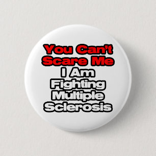 You Can't Scare Me...Fighting Multiple Sclerosis Pinback Button