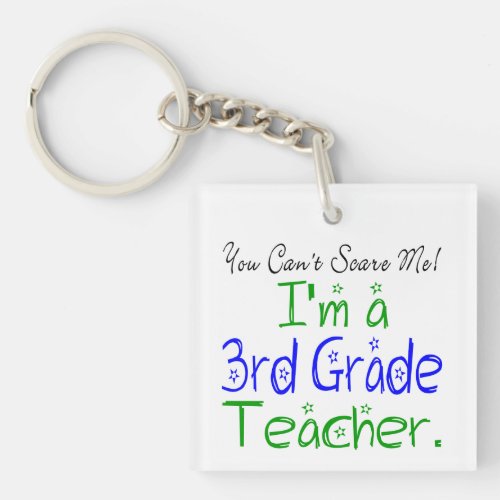 You Cant Scare Me Funny 3rd Grade Teacher Keychain