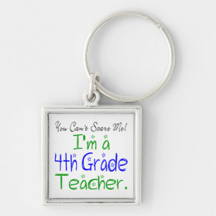 You Can't Scare Me Funny Fourth Grade Teacher Keychain