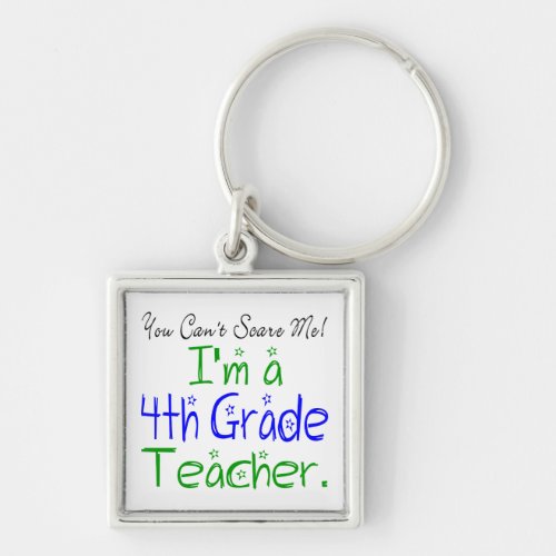 You Cant Scare Me Funny Fourth Grade Teacher Keychain