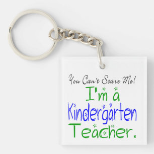 You Can't Scare Me Funny Kindergarten Teacher Keychain
