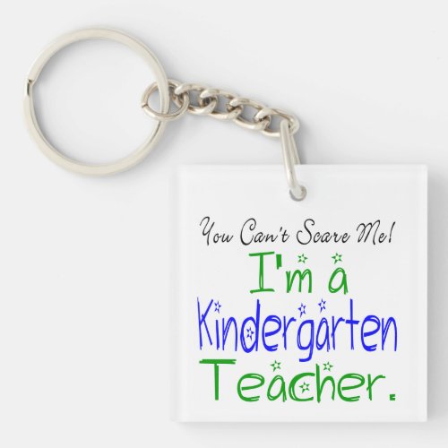 You Cant Scare Me Funny Kindergarten Teacher Keychain
