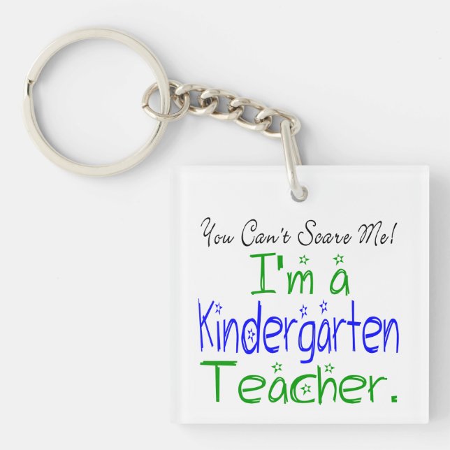 You Can't Scare Me Funny Kindergarten Teacher Keychain (Front)