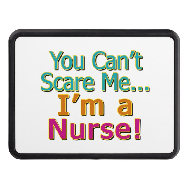You Can't Scare Me, Funny Nurse Nursing Hitch Cover (Front)