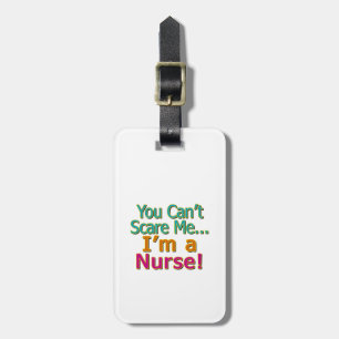 You Can't Scare Me, Funny Nurse Nursing Luggage Tag