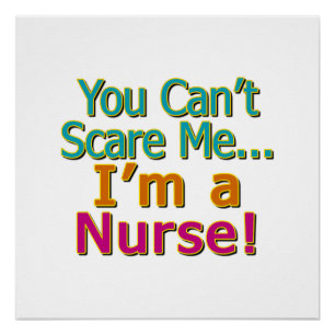You Can't Scare Me, Funny Nurse Nursing Poster