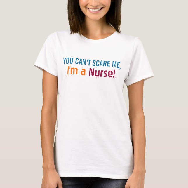 You Can't Scare Me, Funny Nurse Nursing T-Shirt (Front)