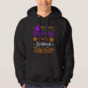You Can't Scare Me  Funny Science Teacher Hallowee Hoodie