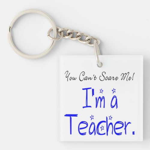 You Cant Scare Me Funny Teacher Keychain