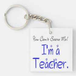 You Can't Scare Me Funny Teacher Keychain