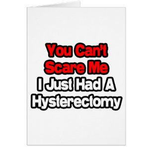 You Can't Scare Me...Had A Hysterectomy Cards