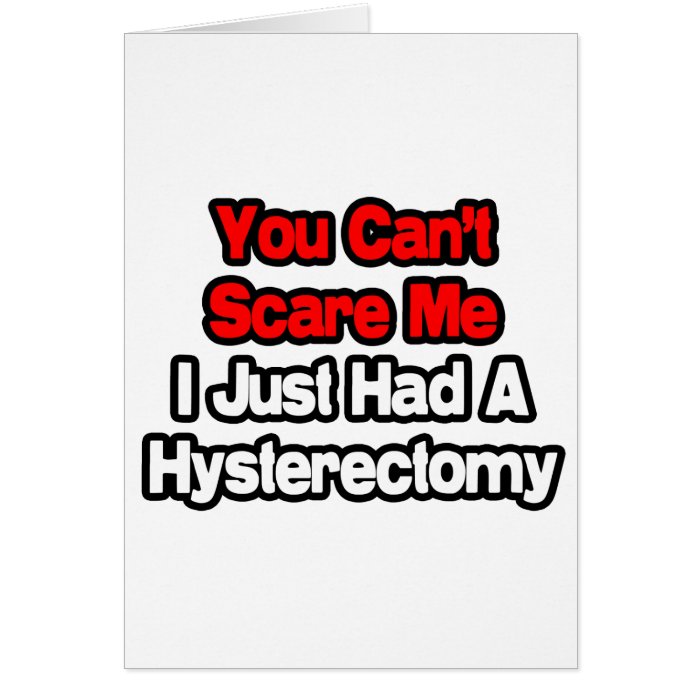 You Can't Scare MeHad A Hysterectomy Cards