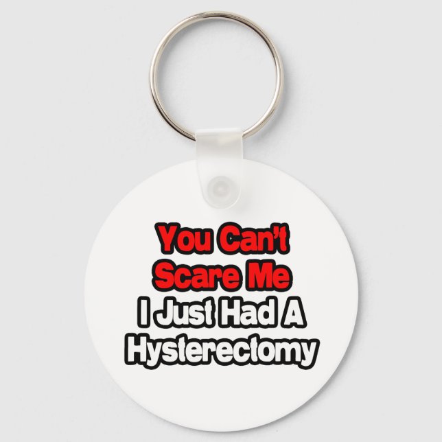 You Can't Scare Me...Had A Hysterectomy Keychain (Front)
