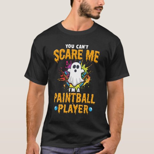 You Cant Scare Me Halloween Paintball T_Shirt