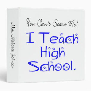 You Can't Scare Me High School Teacher 3 Ring Binder