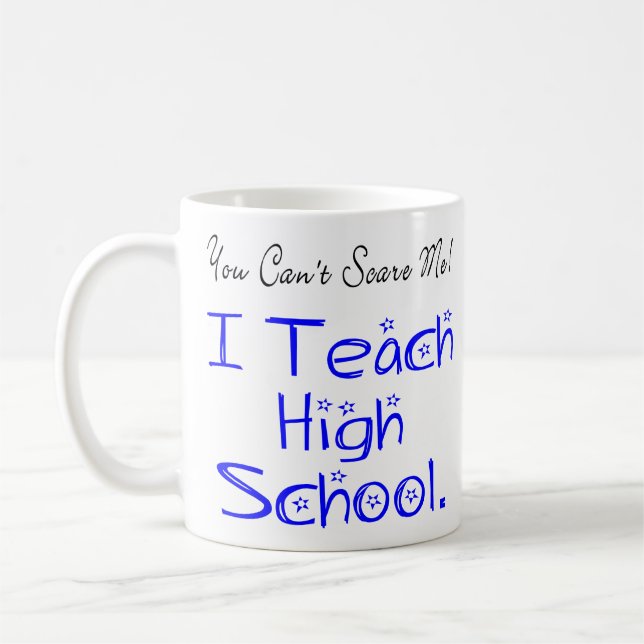 You Can't Scare Me High School Teacher Coffee Mug (Left)